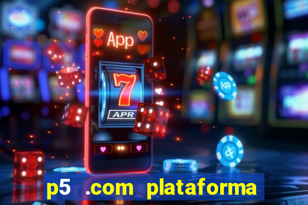 p5 .com plataforma de jogos